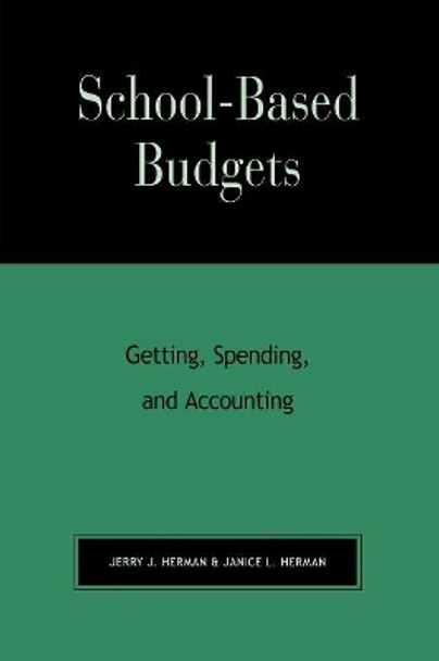 School-Based Budgets: Getting, Spending and Accounting by Janice L. Herman 9781566765084