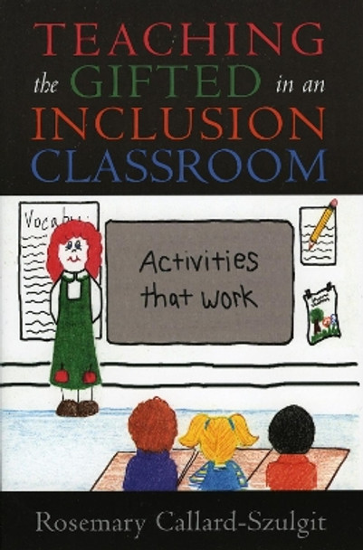 Teaching the Gifted in an Inclusion Classroom: Activities that Work by Rosemary Callard-Szulgit 9781578861859