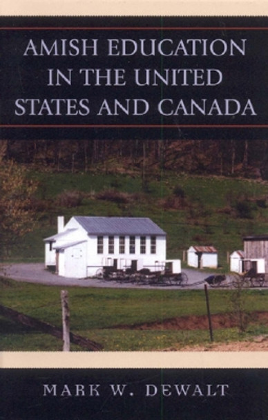 Amish Education in the United States and Canada by Mark W. Dewalt 9781578864461