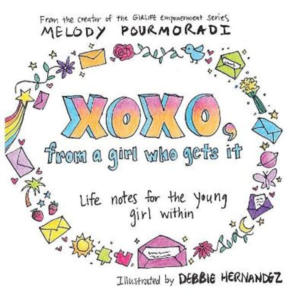 Xoxo, from a Girl Who Gets It: Life Notes for the Young Girl Within by Melody Pourmoradi 9781732098008