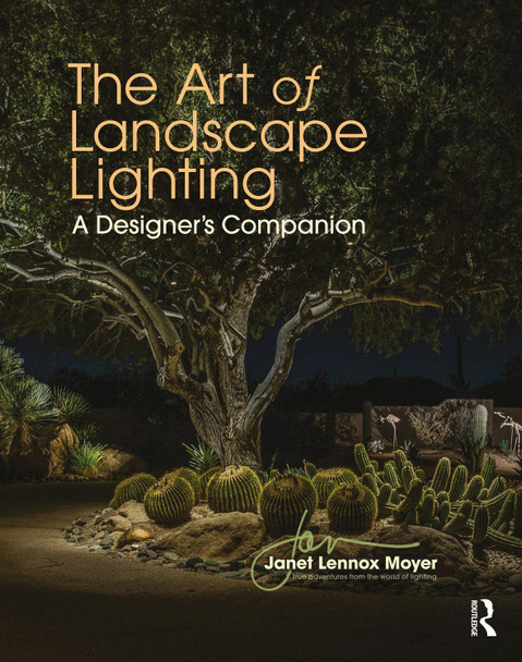 The Art of Landscape Lighting: A Designer's Companion by Janet Lennox Moyer