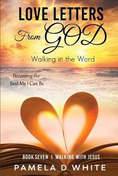 Love Letters from God: Walking in the Word by Pamela D White 9781737080329