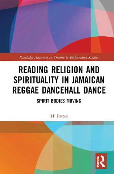 Reading Religion and Spirituality in Jamaican Reggae Dancehall Dance: Spirit Bodies Moving by H Patten