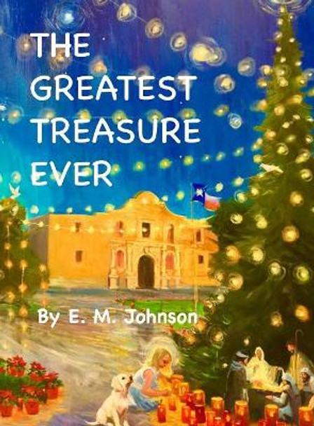 The Greatest Treasure Ever by E M Johnson 9781733961523