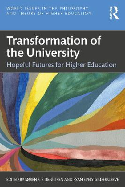 Transformation of the University: Hopeful Futures for Higher Education Soren S.E. Bengtsen 9780367610265