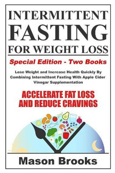 Intermittent Fasting For Weight Loss: Special Edition - Lose Weight and Increase Health Quickly By Combining Intermittent Fasting With Apple Cider Vinegar Supplementation by Mason Brooks 9781798871560