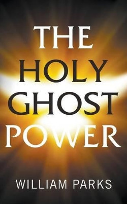 The Holy Ghost Power by William Parks 9781944348151