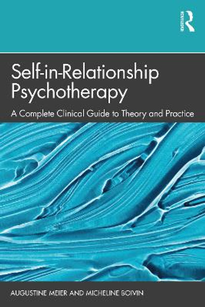 Self-in-Relationship Psychotherapy: A Complete Clinical Guide to Theory and Practice by Augustine Meier