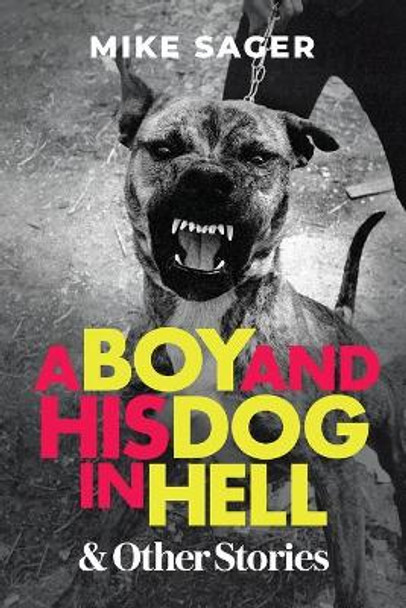 A Boy and His Dog in Hell: And Other True Stories by Mike Sager 9781950154272