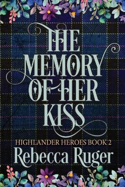 The Memory of Her Kiss (Highlander Heroes Book 2) by Rebecca Ruger 9781960041012