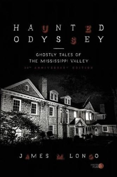 Haunted Odyssey: Ghostly Tales of the Mississippi Valley by James M Longo 9781939437457