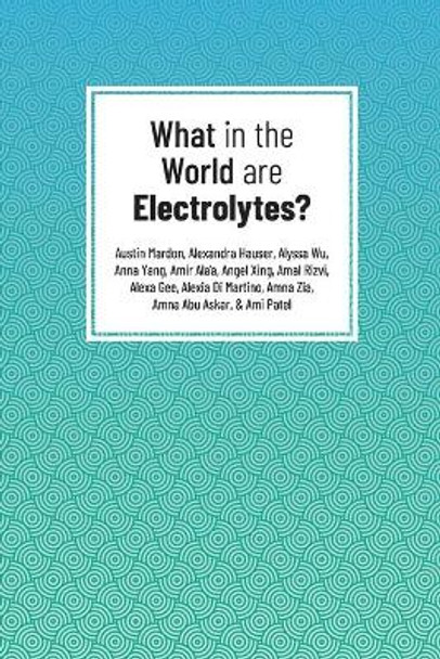 What in the World are Electrolytes? by Austin Mardon 9781773692364
