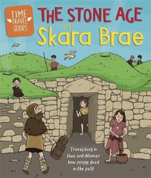 Time Travel Guides: The Stone Age and Skara Brae by Ben Hubbard