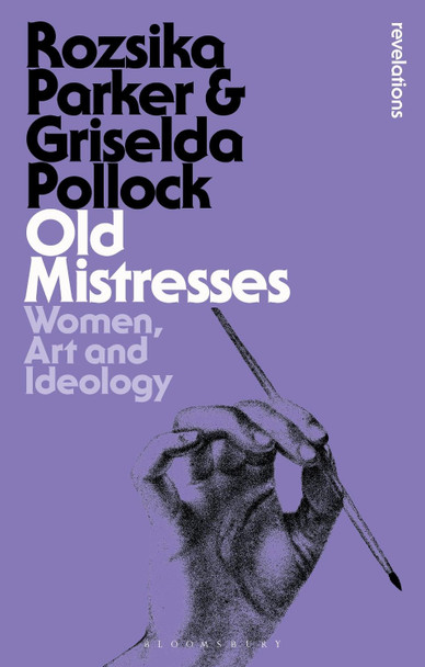 Old Mistresses: Women, Art and Ideology by Rozsika Parker