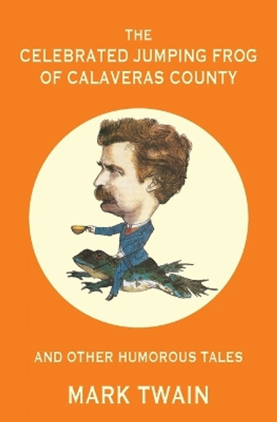 The Celebrated Jumping Frog of Calaveras County and Other Humorous Tales (Warbler Classics Annotated Edition) by Mark Twain 9781957240930