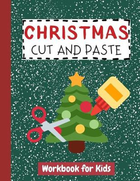 Christmas Cut and Paste Workbook for Kids: Cutting Practice Activity Book for Preschool Children Toddlers ages 2-5 3-5 Scissor Skills Learning Homeschool Perfect Gift Idea for Little Kids Winter Holiday by John Williams 9798576006656