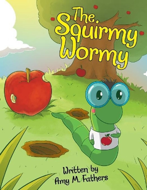The Squirmy Wormy by Amy M Fathers 9781480865174