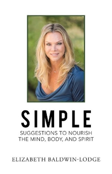 Simple Suggestions to Nourish the Mind, Body, and Spirit by Elizabeth Baldwin-Lodge 9781504370684