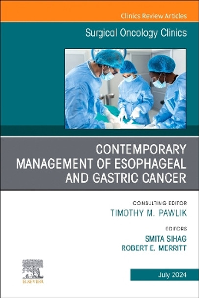 Contemporary Management of Esophageal and Gastric Cancer, An Issue of Surgical Oncology Clinics of North America: Volume 33-3 by Smita Sihag 9780443131615