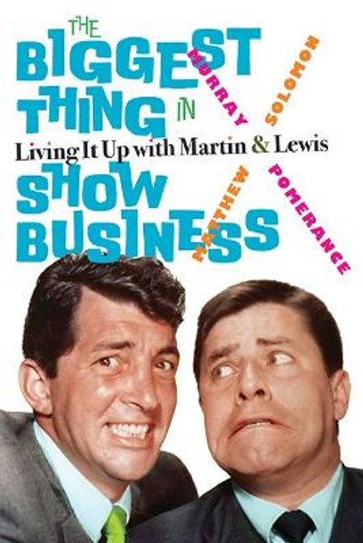 The Biggest Thing in Show Business: Living It Up with Martin & Lewis by Murray Pomerance 9781438496535