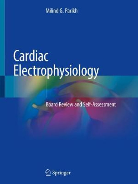 Cardiac Electrophysiology: Board Review and Self-Assessment by Milind G. Parikh