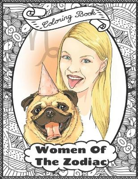 Women Of The Zodiac Coloring Book: For Adult Astrology Sign And Horoscope Lovers by Wren Daria Santoni 9798572068641