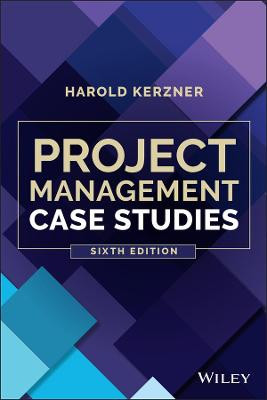 Project Management Case Studies Harold Kerzner (Baldwin-Wallace College, Berea, Ohio) 9781119821991