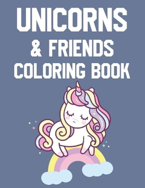Unicorn & Friends Coloring Book: Awesome Unicorn Designs To Color And Trace, Magical Coloring Activity Sheets For Girls by Una Korne 9798550653272