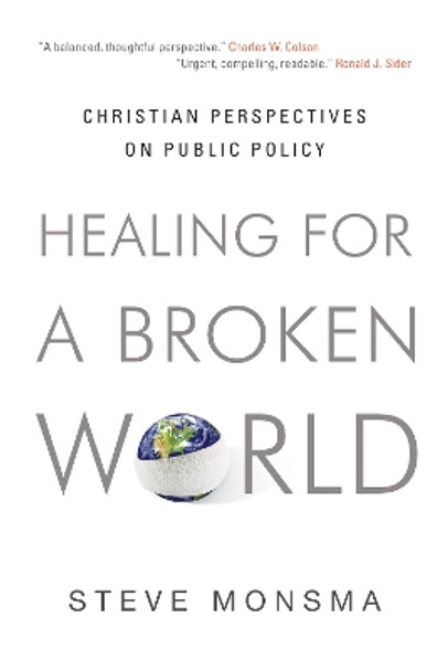 Healing for a Broken World: Christian Perspectives on Public Policy by Steve Monsma 9781581349610