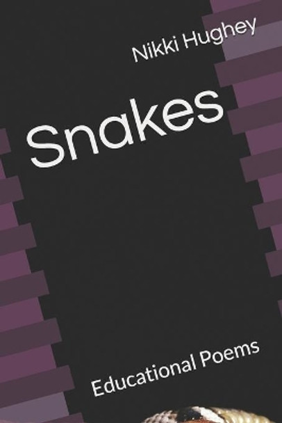 Snakes: Educational Poems by Nikki Hughey 9798694465212