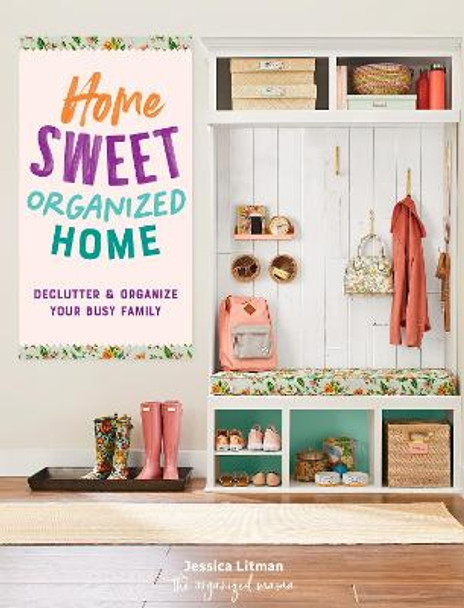 Home Sweet Organized Home: Declutter & Organize Your Busy Family: Volume 3 by Jessica Litman