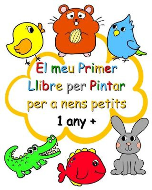 El meu Primer Llibre per Pintar per a nens petits 1 any +: Pàgines fàcils per pintar per a nens a partir d'1 any by Maryan Ben Kim 9798880551002