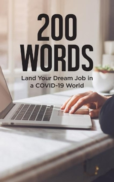 200 Words: Land Your Dream Job in a COVID-19 World: Expert Career Advice to Get You Hired Quickly in a Position You Love and For Top Pay! by Career Tree Network 9798640032239