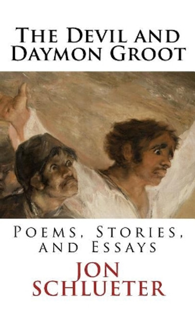 The Devil and Daymon Groot: Poems, Stories, and Essays by Jon Schlueter 9781979489089