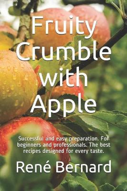 Fruity Crumble with Apple: Successful and easy preparation. For beginners and professionals. The best recipes designed for every taste. by The German Kitchen 9798564951128