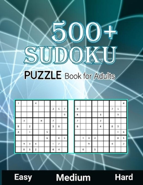 500+ Sudoku Puzzle Book for Adults Easy Medium Hard: Large Print Sudoku Puzzle Book for Seniors Easy, Medium to Hard Level, Tons of Challenge and Fun for your Brain by Orlando Benford Publisher 9798580967745