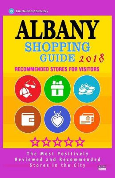 Albany Shopping Guide 2018: Best Rated Stores in Albany, Nueva York - Stores Recommended for Visitors, (Albany Shopping Guide 2018) by Esther F Danticat F Danticat 9781986869676