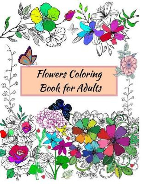 Flowers Coloring Book for Adults: A variety of inspiring floral designs, roses, leaves, bouquets for stress relieving and relaxation by Coloristica 9798583022540