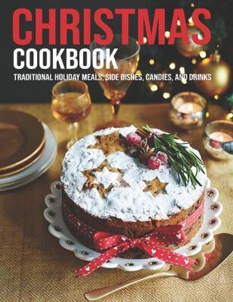 Christmas Cookbook: Traditional Holiday Meals, Side Dishes, Candies, And Drinks by Matthew W Ledbetter 9798598207659