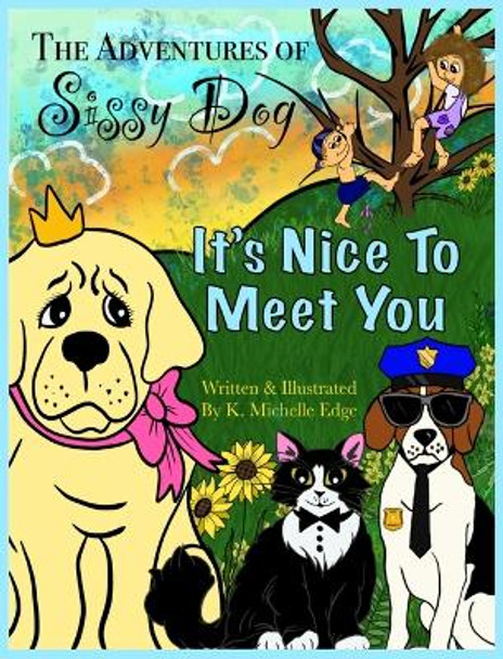 The Adventures of Sissy Dog: It's Nice To Meet You by K Michelle Edge 9781638489108