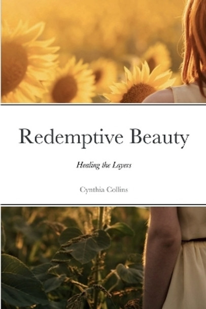 Redemptive Beauty - Healing the Layers by Cynthia Collins 9781387832781