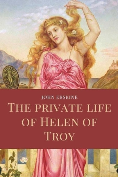 The private life of Helen of Troy: Easy to Read Layout by John Erskine 9791029913532
