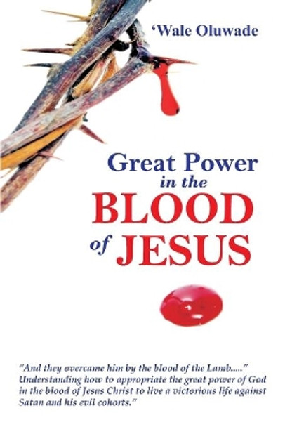 Great Power in the blood of Jesus.: - by 'wale Oluwade 9798664859966