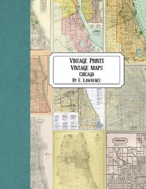 Vintage Prints: Vintage Maps: Chicago by E Lawrence 9781724835840