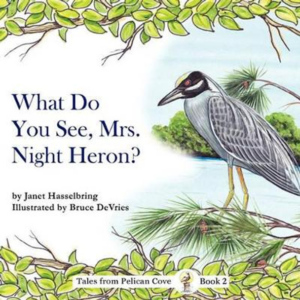 What Do You See, Mrs. Night Heron? by Janet Hasselbring 9781936343034