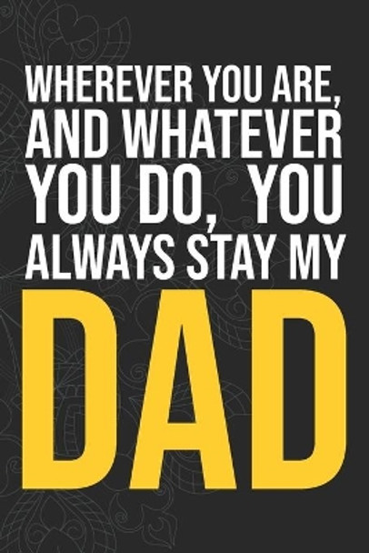 Wherever you are, And whatever you do, You always Stay My Dad by Idol Publishing 9781660281640