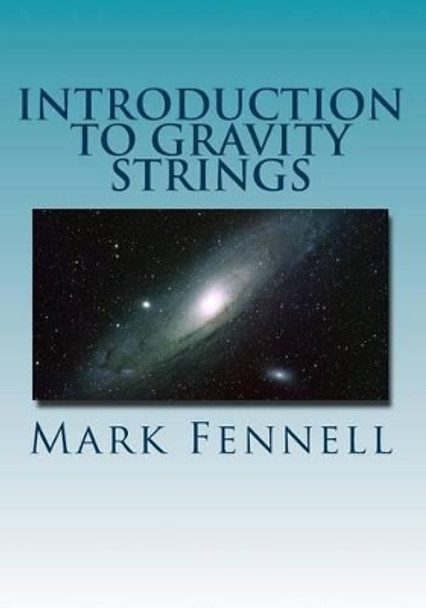 Introduction to Gravity Strings: The Simpler and More Accurate Understanding of Gravity by Mark Fennell 9781514135181
