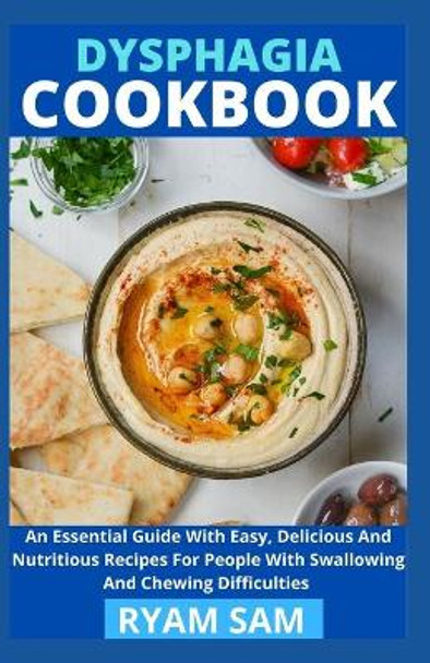 Dysphagia Cookbook: The Essential Guide With Easy, Delicious And Nutritious Recipes For People With Swallowing And Chewing Difficulties by Ryan Sam 9798725876963