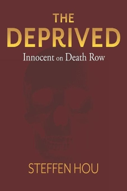 The Deprived: Innocent On Death Row by Steffen Hou 9781543955071
