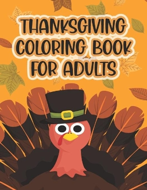 Thanksgiving Coloring Book For Adults: Thanksgiving Autumn Coloring Book New and Expanded Edition Coloring Book 50 Unique Designs, Turkeys, Cornucopias, Autumn Leaves, Harvest, and More! by Asher Evangeline Felix 9798553817329